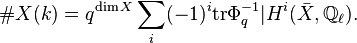 \#X(k)=q^{\dim X}\sum_i (-1)^i \mathop{\rm tr} \Phi_q^{-1}| H^i(\bar X,{\Bbb Q}_\ell).