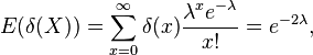 E(\delta(X))=\sum_{x=0}^\infty \delta(x) \frac{\lambda^x e^{-\lambda}}{x!}=e^{-2\lambda},