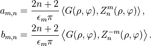 \begin{align}
a_{m,n} &= \frac{2n+2}{\epsilon_m\pi} \left \langle G(\rho,\varphi),Z^{m}_n(\rho,\varphi) \right \rangle, \\
b_{m,n} &= \frac{2n+2}{\epsilon_m\pi} \left \langle G(\rho,\varphi),Z^{-m}_n(\rho,\varphi) \right \rangle.
\end{align}