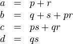 
  \begin{array}{lcl}
   a & = & p + r \\
   b & = & q + s + pr \\
   c & = & ps + qr \\
   d & = & qs
  \end{array}
 