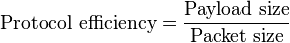 \text{Protocol efficiency} = \frac{\text{Payload size}}{\text{Packet size}}