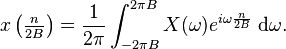 x \left(\tfrac{n}{2B} \right) = {1 \over 2\pi} \int_{-2\pi B}^{2\pi B} X(\omega) e^{i\omega {n \over {2B}}}\;{\rm d}\omega.
