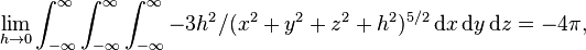 \lim_{h \to 0}\int_{-\infty}^{\infty}\int_{-\infty}^{\infty}\int_{-\infty}^{\infty}-3h^2/(x^2+y^2+z^2+h^2)^{5/2}\operatorname{d}\!x\operatorname{d}\!y\operatorname{d}\!z = -4\pi,