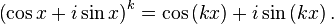 \left(\cos x + i \sin x\right)^k = \cos\left(kx\right) + i \sin\left(kx\right). \,