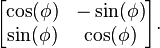 \begin{bmatrix}\cos(\phi)&-\sin(\phi)\\ \sin(\phi)&\cos(\phi)\end{bmatrix}.