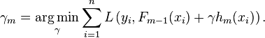 \gamma_m = \underset{\gamma}{\operatorname{arg\,min}} \sum_{i=1}^n L\left(y_i, F_{m-1}(x_i) + \gamma h_m(x_i)\right).