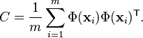 C = \frac{1}{m}\sum_{i=1}^m{\Phi(\mathbf{x}_i)\Phi(\mathbf{x}_i)^\mathsf{T}}.