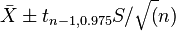 \bar{X} \pm t_{n-1,0.975} S / \sqrt(n)