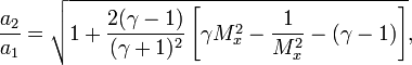 \ \frac{a_2}{a_1} = \sqrt{1 + \frac{2(\gamma - 1)}{(\gamma + 1)^2}\left[\gamma M_x^2 - \frac{1}{M_x^2} - (\gamma - 1)\right]},