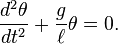 \frac{d^2\theta}{dt^2}+\frac{g}{\ell}\theta=0.