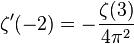 \zeta^{\prime}(-2) = -\frac{\zeta(3)}{4\pi^2}