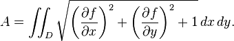  A=\iint_D\sqrt{\left(\frac{\partial f}{\partial x}\right)^2+\left(\frac{\partial f}{\partial y}\right)^2+1}\,dx\,dy. 