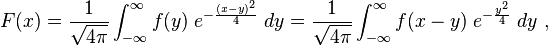 F(x)=\frac{1}{\sqrt{4\pi}}\int_{-\infty}^\infty f(y) \; e^{-\frac{(x-y)^2}{4}} \; dy = \frac{1}{\sqrt{4\pi}}\int_{-\infty}^\infty f(x-y) \; e^{-\frac{y^2}{4}} \; dy~,