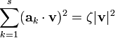 \sum_{k=1}^s(\mathbf{a}_k \cdot \mathbf{v})^2 = \zeta |\mathbf{v}|^2