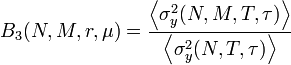 B_3 (N, M, r, \mu) = \frac{\left\langle\sigma_y^2(N, M, T, \tau)\right\rangle}{\left\langle\sigma_y^2(N, T, \tau)\right\rangle}