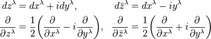 \begin{align}dz^\lambda & =dx^\lambda+idy^\lambda,& d\bar{z}^\lambda & =dx^\lambda-iy^\lambda \\
\frac{\partial}{\partial z^\lambda} & =\frac{1}{2}\biggl(\frac{\partial}{\partial x^\lambda}-i\frac{\partial}{\partial y^\lambda}\biggr), & \frac{\partial}{\partial\bar{z}^\lambda} & =\frac{1}{2}\biggl(\frac{\partial}{\partial x^\lambda}+i\frac{\partial}{\partial y^\lambda}\biggr)\end{align}