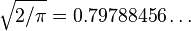 \sqrt{2/\pi} = 0.79788456\ldots