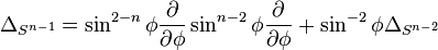 \Delta_{S^{n-1}} = \sin^{2-n}\phi\frac{\partial}{\partial\phi}\sin^{n-2}\phi\frac{\partial}{\partial\phi} + \sin^{-2}\phi \Delta_{S^{n-2}}