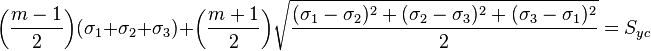  \bigg(\frac {m-1}{2}\bigg) ( \sigma_1 + \sigma_2 + \sigma_3 ) + \bigg(\frac{m+1}{2}\bigg)\sqrt{\frac{(\sigma_1 - \sigma_2)^2 + (\sigma_2 - \sigma_3)^2 + (\sigma_3 - \sigma_1)^2}{2}} = S_{yc} 