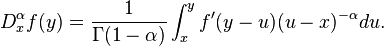 D_x^{\alpha}f(y)=\frac{1}{\Gamma(1-\alpha)}\int_x^y f'(y-u)(u-x)^{-\alpha}du.