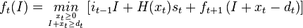 f_{t}(I)=\underset{x_{t}\geq 0 \atop I+x_{t}\geq d_{t}}{min}\left[ i_{t-1}I+H(x_{t})s_{t}+f_{t+1}\left( I+x_{t}-d_{t} \right) \right]