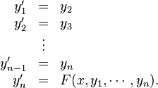 \begin{array}{rcl}
  y_1'&=&y_2\\
  y_2'&=&y_3\\
  &\vdots&\\
  y_{n-1}'&=&y_n\\
  y_n'&=&F(x,y_1,\cdots,y_n).
\end{array}
