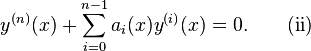 y^{(n)}(x) + \sum_{i=0}^{n-1} a_i(x) y^{(i)}(x) = 0.\quad\quad {\rm (ii)}