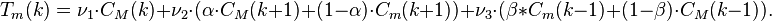 T_m(k) = \nu_1 \cdot C_M(k) + \nu_2 \cdot (\alpha \cdot C_M(k+1) + (1-\alpha) \cdot C_m(k+1)) + \nu_3 \cdot (\beta * C_m(k-1) + (1 - \beta) \cdot C_M(k-1)).