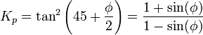  K_p = \tan ^2 \left( 45 + \frac{\phi}{2} \right) = \frac{ 1 + \sin(\phi) }{ 1 - \sin(\phi) } 