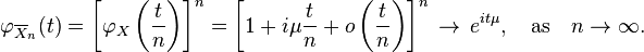 \varphi_{\overline{X}_n}(t)= \left[\varphi_X\left({t \over n}\right)\right]^n = \left[1 + i\mu{t \over n} + o\left({t \over n}\right)\right]^n \, \rightarrow \, e^{it\mu}, \quad \text{as} \quad n \rightarrow \infty.