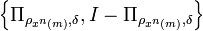 \left\{  \Pi_{\rho_{x^{n}\left(  m\right)
},\delta},I-\Pi_{\rho_{x^{n}\left(  m\right)  },\delta}\right\}  