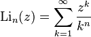 \operatorname{Li}_n(z)=\sum_{k=1}^{\infty} \frac{z^k}{k^n}\,\!