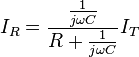  I_R = \frac {\frac{1}{j \omega C}} {R + \frac{1}{j \omega C} }I_T 