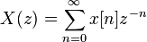  X(z) = \sum_{n=0}^{\infty} x[n] z^{-n} 