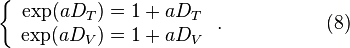 \left\{\begin{array}{c}\exp(a D_T) = 1 + a D_T\\
\exp(a D_V) = 1 + a D_V
\end{array}\right.. \ \ \ \ \ \ \ \ \ \ \ \ \ \ \ \ (8)
