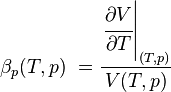 \beta _p(T,p)\ = \frac{\left.\cfrac{\partial V}{\partial T}\right|_{(T,p)}}{V(T,p)} 