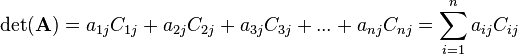 \ \det(\mathbf A) = a_{1j}C_{1j} + a_{2j}C_{2j} + a_{3j}C_{3j} + ... + a_{nj}C_{nj} = \sum_{i=1}^{n} a_{ij} C_{ij}   