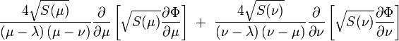  
\frac{4\sqrt{S(\mu)}}{\left( \mu - \lambda \right) \left( \mu - \nu\right)}
\frac{\partial}{\partial \mu} \left[ \sqrt{S(\mu)} \frac{\partial \Phi}{\partial \mu} \right] \  + \  
\frac{4\sqrt{S(\nu)}}{\left( \nu - \lambda \right) \left( \nu - \mu\right)}
\frac{\partial}{\partial \nu} \left[ \sqrt{S(\nu)} \frac{\partial \Phi}{\partial \nu} \right]
