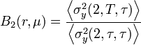 B_2 (r, \mu ) = \frac{ \left \langle\sigma_y^2(2, T, \tau ) \right \rangle}{ \left \langle\sigma_y^2(2, \tau, \tau ) \right\rangle}