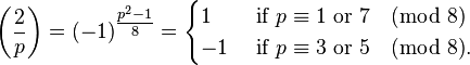  \left(\frac{2}{p}\right) = (-1)^\tfrac{p^2-1}{8} = \begin{cases}
1 & \mbox{ if }p \equiv 1\mbox{ or }7 \pmod{8} \\
-1 & \mbox{ if }p \equiv 3\mbox{ or }5 \pmod{8}.  \end{cases}