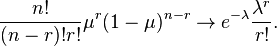 \frac{n!}{(n-r)!r!} \mu^r (1-\mu)^{n-r} \rightarrow e^{-\lambda}\frac{\lambda^r}{r!}.