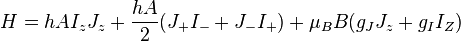  H = h A I_z J_z + \frac{hA}{2}(J_+ I_- + J_- I_+) + \mu_B B(g_J J_z + g_I I_Z)