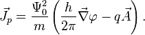 \vec{J}_p = \frac {\Psi_0^2}{m}\left(\frac{h}{2 \pi} \vec{\nabla} \varphi - q \vec{A}\right).