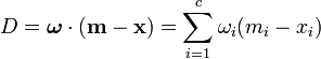  D=\boldsymbol{\omega}\cdot (\mathbf{m}-\mathbf{x}) = \sum_{i=1}^c \omega_i(m_i-x_i)