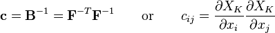 \mathbf{c}=\mathbf B^{-1}=\mathbf F^{-T}\mathbf F^{-1} \qquad \text{or} \qquad c_{ij}=\frac {\partial X_K} {\partial x_i} \frac {\partial X_K} {\partial x_j}\,\!