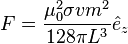  
F = \frac{\mu_0^2 \sigma v m^2}{128 \pi L^3}\hat{e}_z
