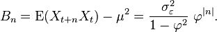 B_n=\operatorname{E}(X_{t+n}X_t)-\mu^2=\frac{\sigma_\varepsilon^2}{1-\varphi^2}\,\,\varphi^{|n|}.