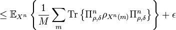  \leq\mathbb{E}_{X^{n}}\left\{  \frac{1}{M}\sum_{m}\text{Tr}\left\{
\Pi_{\rho,\delta}^{n}\rho_{X^{n}\left(  m\right)  }\Pi_{\rho,\delta}
^{n}\right\}  \right\}  +\epsilon
