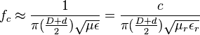 f_c \approx {1 \over \pi ({D + d \over 2}) \sqrt{\mu \epsilon} }= {c \over \pi ({D + d \over 2}) \sqrt{\mu_r \epsilon_r} }