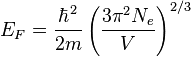 E_F = \frac{\hbar^2}{2m} \left( \frac{3 \pi^2 N_e}{V} \right)^{2/3} \,